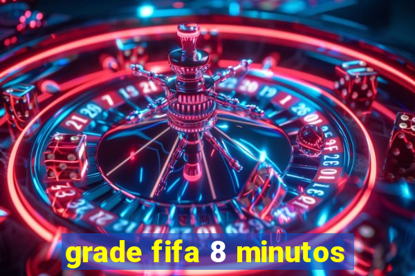 grade fifa 8 minutos